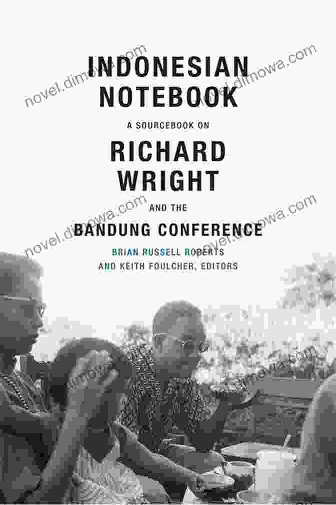 The Bandung Conference, 1955 Indonesian Notebook: A Sourcebook On Richard Wright And The Bandung Conference