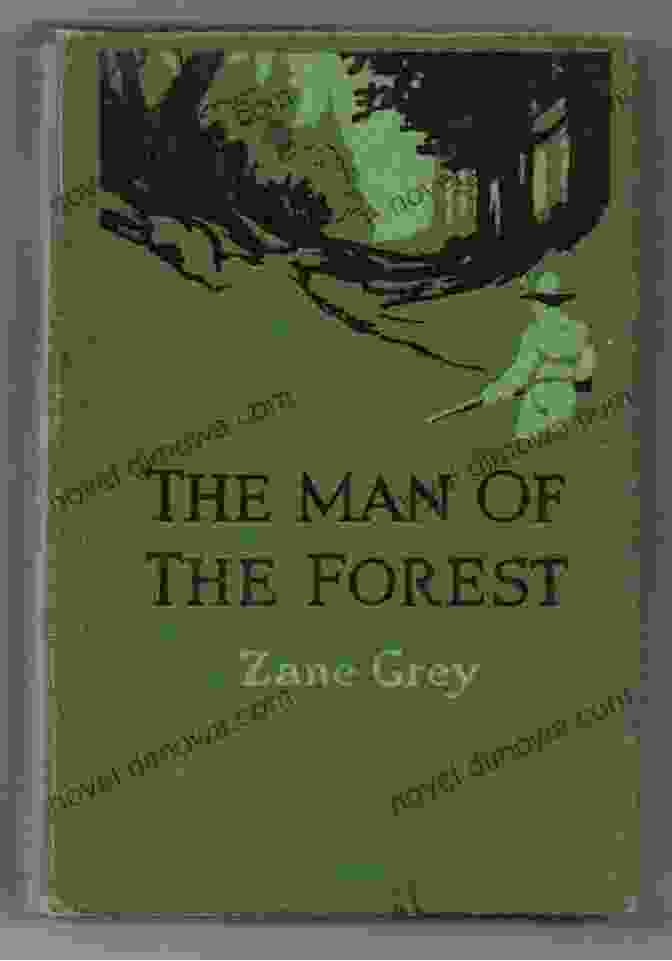 The Man Of The Forest Book Cover Zane Grey Collection: Riders Of The Purple Sage The Call Of The Canyon The Man Of The Forest The Desert Of Wheat And Much More (Xist Classics)