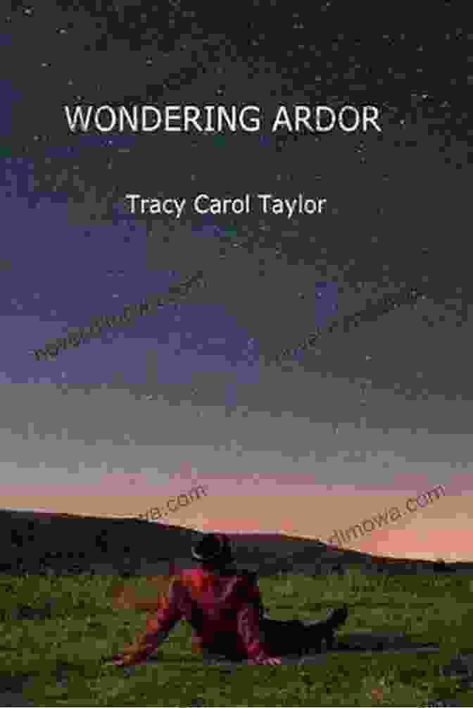 Wondering Ardor By Tracy Carol Taylor Wondering Ardor Tracy Carol Taylor