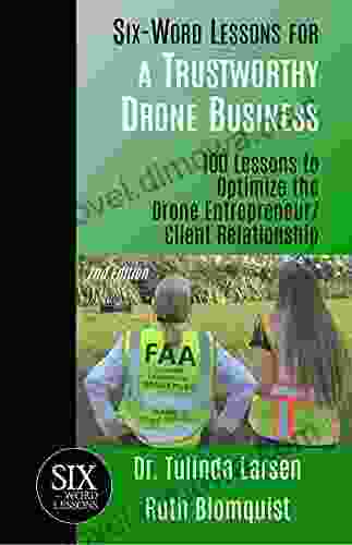 Six Word Lessons For A Trustworthy Drone Business: 100 Lessons To Optimize The Drone Entrepreneur/Client Relationship