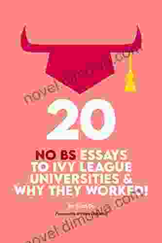 20 NO BS Essays To Ivy League Universities And Why They Worked (The No BS For Academic And Professional Success)