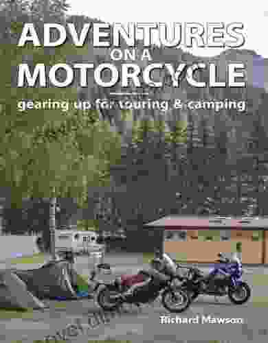 Adventures On A Motorcycle Gearing Up For Touring Camping