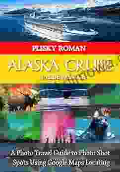 Alaska Cruise Inside Passage: A Photo Travel Guide to Photo Shot Spots Using Google Maps Locating (Big Trip 2)