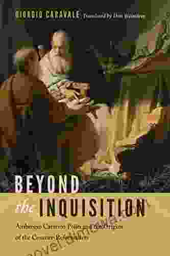 Beyond The Inquisition: Ambrogio Catarino Politi And The Origins Of The Counter Reformation