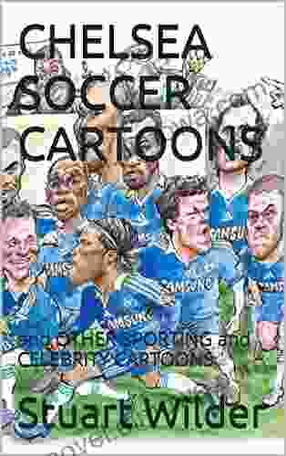 CHELSEA SOCCER CARTOONS: And OTHER SPORTING And CELEBRITY CARTOONS