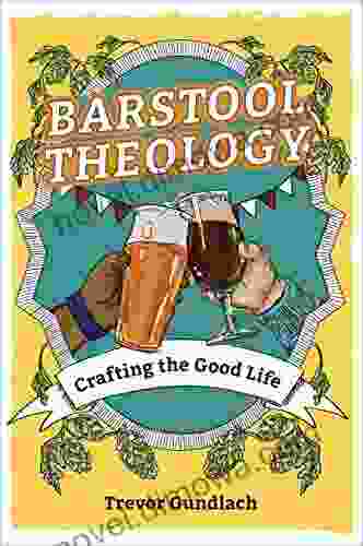 Barstool Theology: Crafting The Good Life