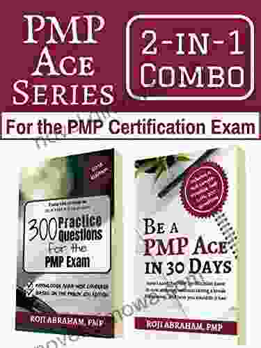 PMP Ace 2 In 1 Combo For The PMP Exam: Be A PMP Ace In 30 Days 300 Practice Questions For The PMP Exam