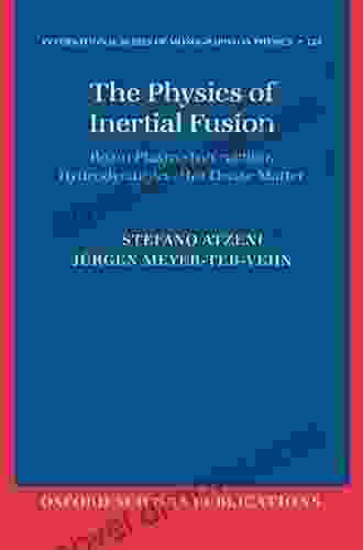 The Physics Of Inertial Fusion: BeamPlasma Interaction Hydrodynamics Hot Dense Matter (International Of Monographs On Physics 125)