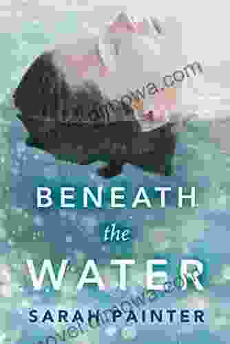 Beneath The Water Sarah Painter