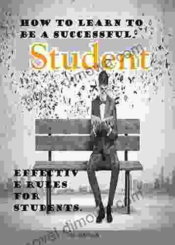 How to learn to be a successful student : Problems in College or University? Effective Rules For Students Arts in Education