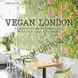 Vegan London: A Guide To The Capital S Best Cafes Restaurants And Food Stores (London Guides)