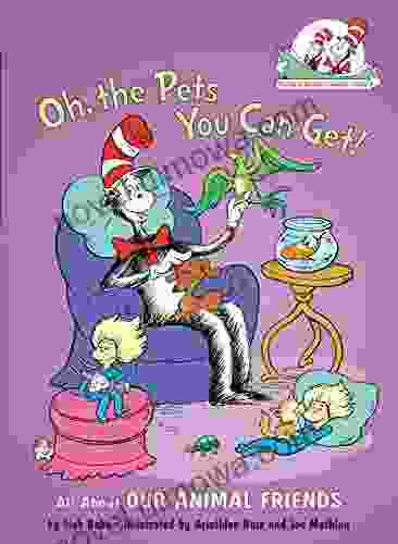 Oh The Pets You Can Get : All About Our Animal Friends (Cat In The Hat S Learning Library)