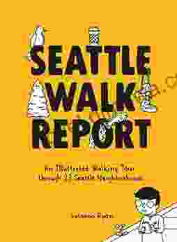 Seattle Walk Report: An Illustrated Walking Tour through 23 Seattle Neighborhoods