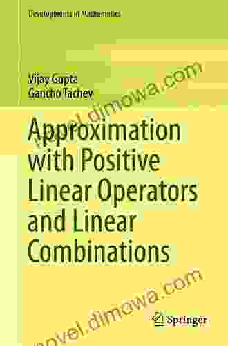 Approximation With Positive Linear Operators And Linear Combinations (Developments In Mathematics 50)