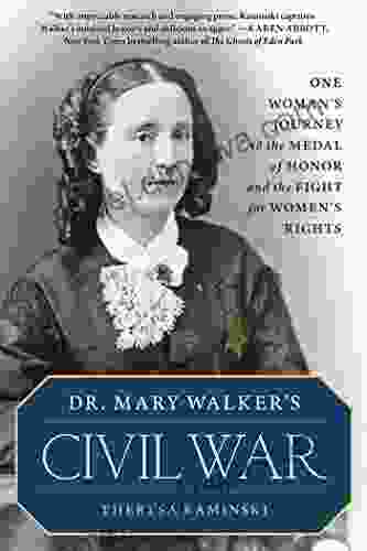 Dr Mary Walker s Civil War: One Woman s Journey to the Medal of Honor and the Fight for Women s Rights