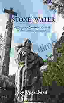 Stone And Water: Walking The Spiritual Variant Of The Camino Portugues 2024 Edition With Additional Chapter