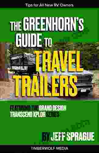 The Greenhorn S Guide To Travel Trailers: Must Know Information For All New RV Owners