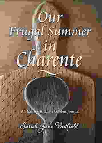 Our Frugal Summer In Charente: An Expat S Kitchen Garden Journal (Sarah Jane S Travel Memoirs 3)