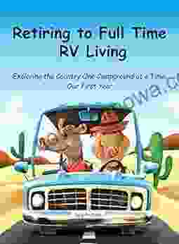 Retiring To Full Time RV Living: Exploring The Country One Campground At A Time: Our First Year