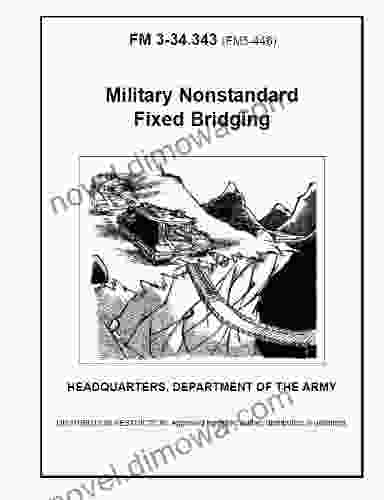 Field Manual FM 3 34 343 (FM 5 446) Military Nonstandard Fixed Bridging February 2002