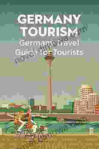 Germany Tourism: Germany Travel Guide For Tourists: Germany Travel Guide