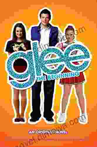 Glee: The Beginning: An Original Novel