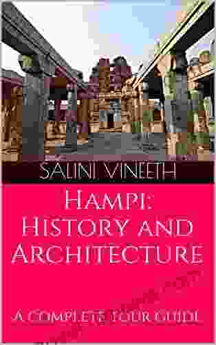 Hampi: History And Architecture: A Complete Tour Guide