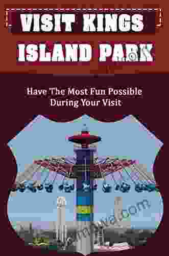 Visit Kings Island Park: Have The Most Fun Possible During Your Visit