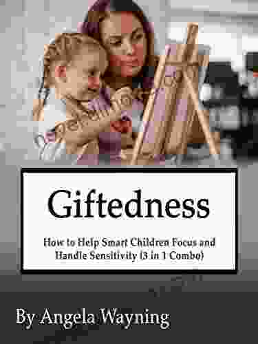 Giftedness: How To Help Smart Children Focus And Handle Sensitivity (3 In 1 Combo)