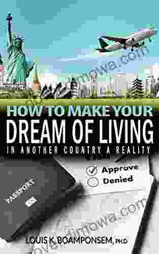 How To Make Your Dream Of Living In Another Country A Reality