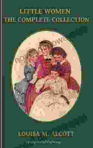 Little Women: The Complete Collection (Illustrated) 4 Little Women Good Wives Little Men Jo S Boys (iReign Classics Anthologies 2)