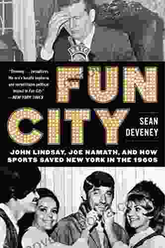 Fun City: John Lindsay Joe Namath And How Sports Saved New York In The 1960s