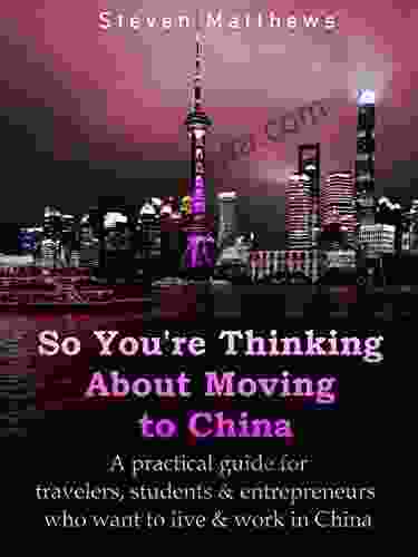 So You Re Thinking About Moving To China (Finding Work In China): Know Before You Go A Practical Guide To Living And Finding Work In China For Travelers Students Entrepreneurs