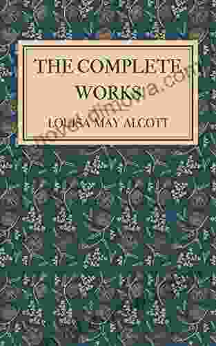 Louisa May Alcott: The Complete Collection