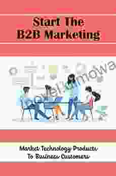 Start The B2B Marketing: Market Technology Products To Business Customers