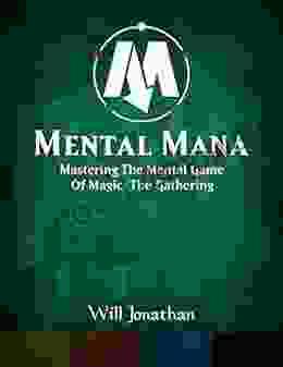 Mental Mana Mastering The Mental Game Of Magic: The Gathering