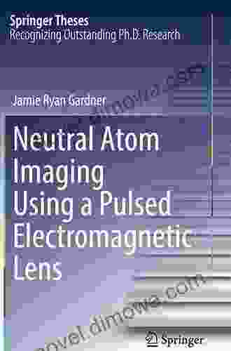 Neutral Atom Imaging Using A Pulsed Electromagnetic Lens (Springer Theses)