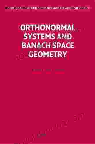 Orthonormal Systems And Banach Space Geometry (Encyclopedia Of Mathematics And Its Applications 70)