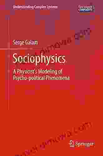 Sociophysics: A Physicist S Modeling Of Psycho Political Phenomena (Understanding Complex Systems)