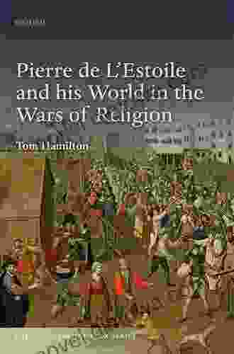 Pierre De L Estoile And His World In The Wars Of Religion (The Past And Present Series)