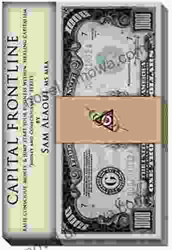 Capital Frontline: Raise Conscious Money Jump Start Your Business Within Healing Capitalism (Money Consciousness 1)