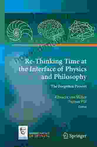 Re Thinking Time At The Interface Of Physics And Philosophy: The Forgotten Present (On Thinking 4)