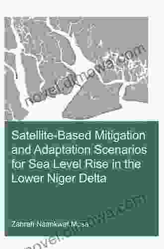 Satellite Based Mitigation And Adaptation Scenarios For Sea Level Rise In The Lower Niger Delta (IHE Delft PhD Thesis Series)