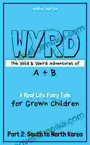 WYRD: The Wild Weird Adventures Of A + B (Part 2: South To North Korea)