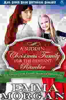 A Sudden Christmas Family for the Hesitant Rancher (The Twelve Mail Order Brides of Christmas 10)