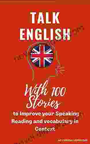 Talk English With 100 Stories To Improve Your Listening Speaking Reading And Vocabulary In Context: My Everyday Repertoire (Improve Your English Reading Skills With Intensive Listening 1)