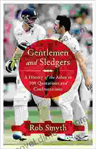 Gentlemen And Sledgers: A History Of The Ashes In 100 Quotations