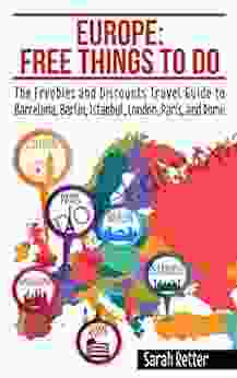 EUROPE: FREE THINGS TO DO: The Freebies And Discounts Travel Guide To Barcelona Berlin Istanbul London Paris And Rome (FREEBIES FOR TRAVELERS)