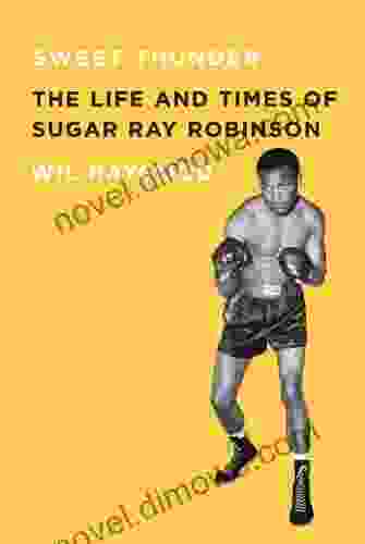 Sweet Thunder: The Life And Times Of Sugar Ray Robinson