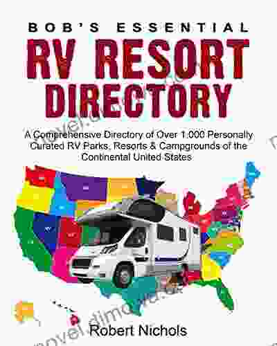 Bob S Essential RV Resort Directory: A Comprehensive Directory Of Over 1 000 Personally Curated RV Parks Resorts Campgrounds Of The Continental United States